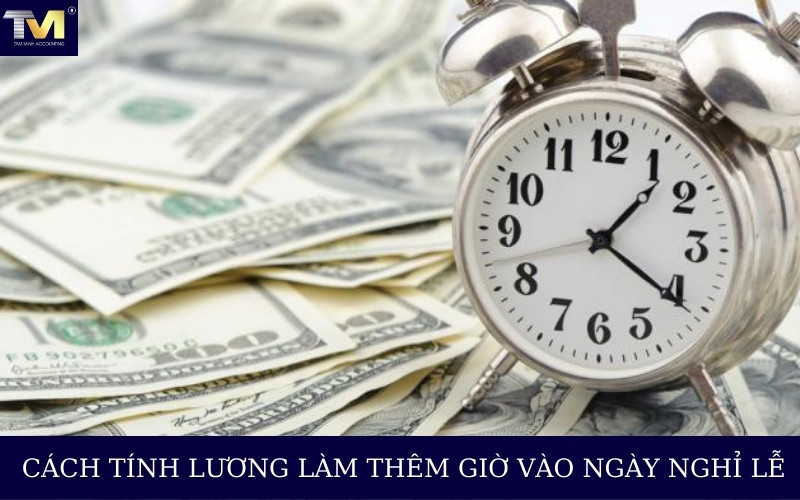 Cách tính lương làm thêm giờ ngày nghỉ lễ