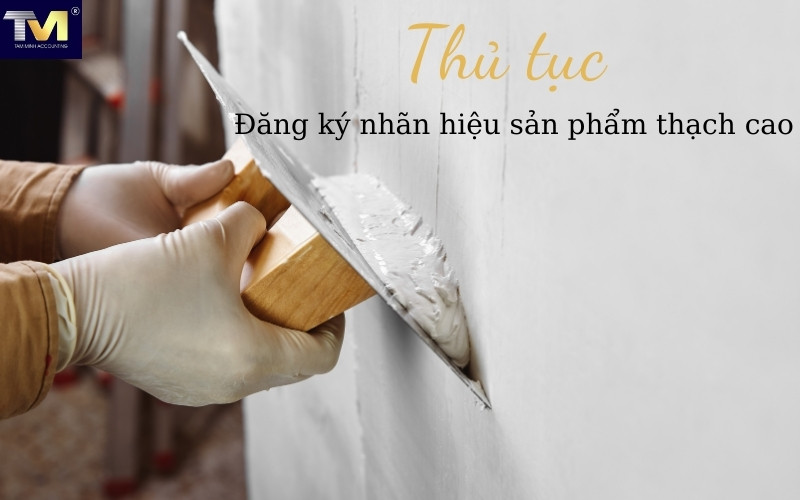 Đăng ký nhãn hiệu cho sản phẩm thạch cao