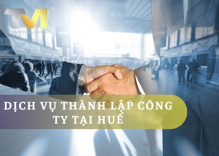 Dẫn đầu với Dịch vụ Thành lập Công ty Tại Huế cùng Kế Toán Tâm Minh