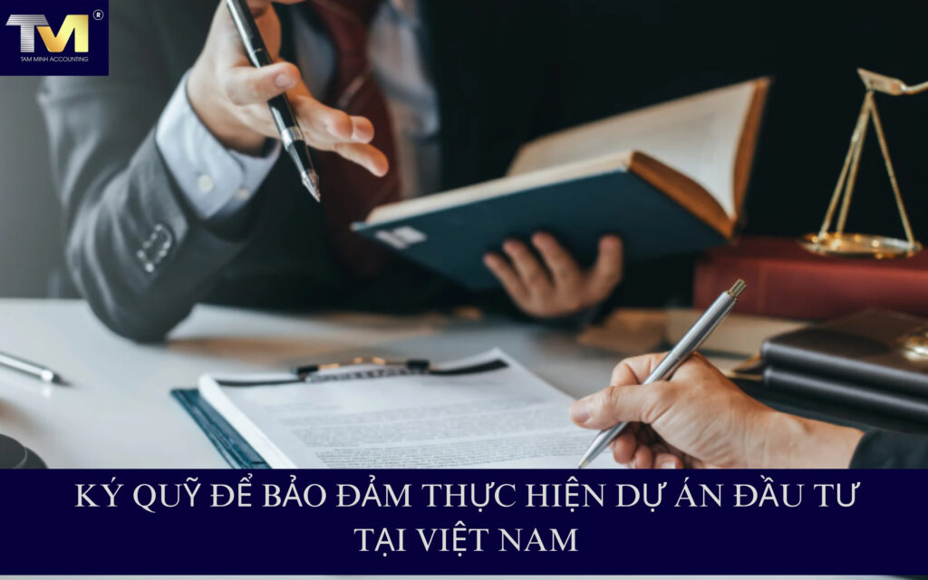 Ký quỹ để bảo đảm thực hiện dự án đầu tư tại Việt Nam