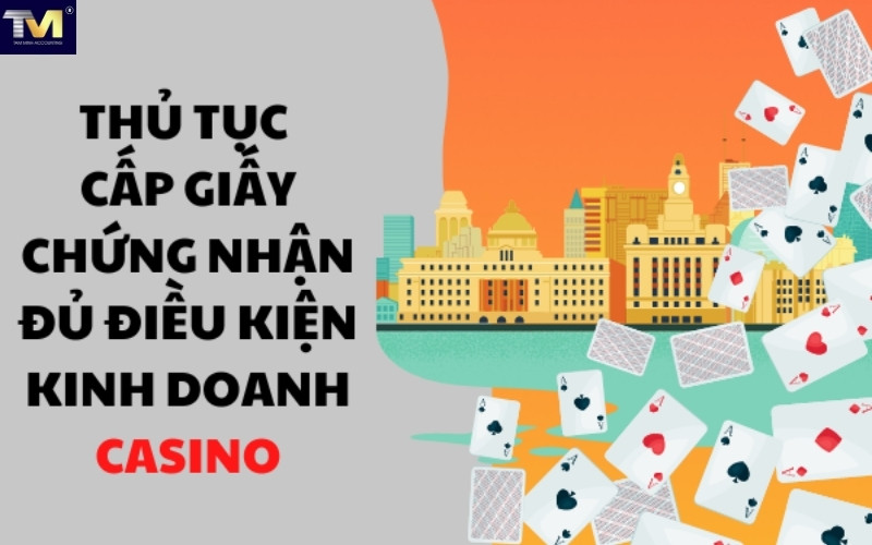 Thủ tục cấp Giấy chứng nhận đủ điều kiện kinh doanh Casino